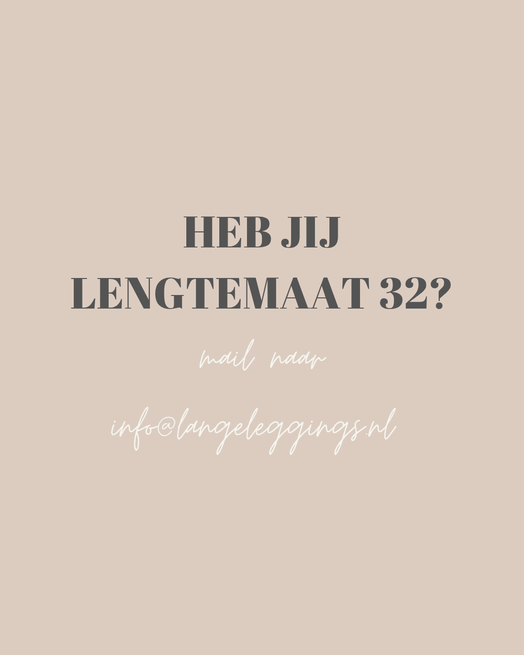 Mail ons voor lengte 32 wensen