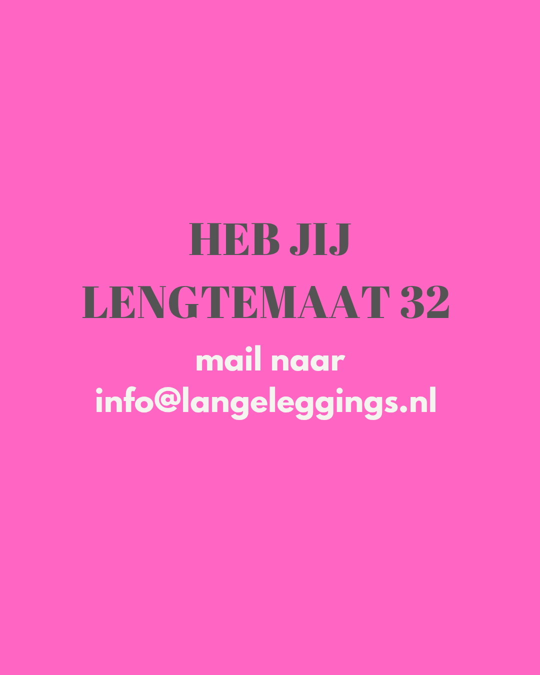 Mail ons voor lengte 32 wensen